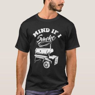 Mind If I Smoke Funny BBQ Smoker Grilling T-Shirt
