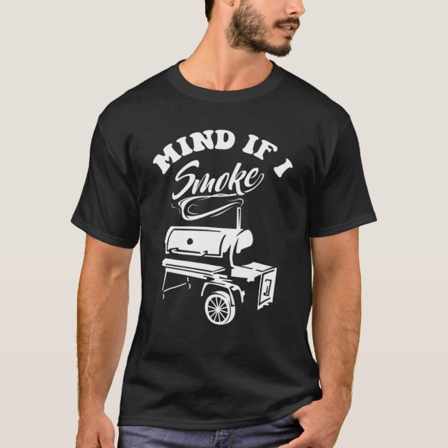 Mind If I Smoke - Funny BBQ Smoker T-Shirt (Front)