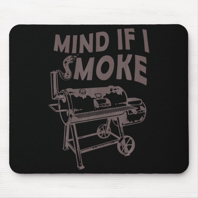 Mind If I Smoke Funny Bbq Smoking Barbecue Grillin Mouse Pad (Front)