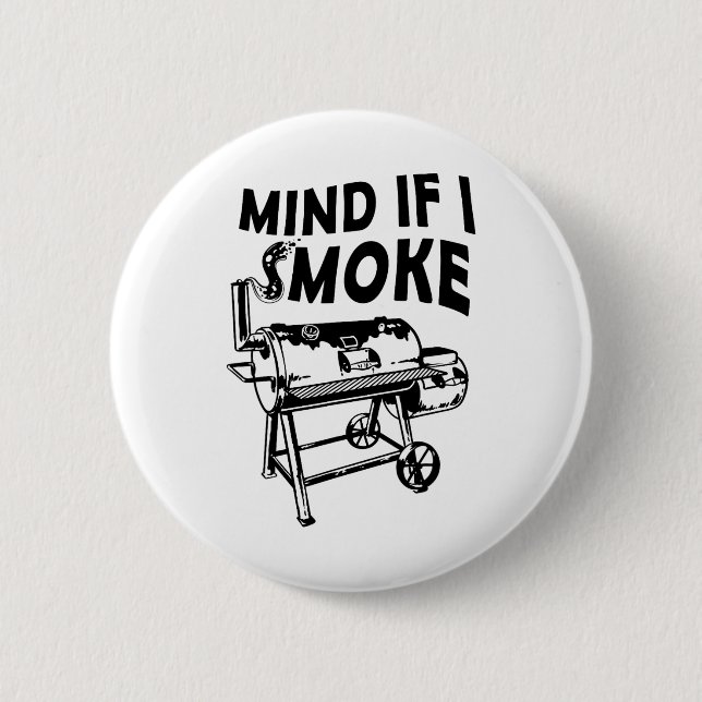 Mind If I Smoke Funny Bbq Smoking Byrbecue Grillin Button (Front)