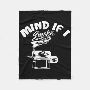 Mind If I Smoke I Funny Bbq Smoking Funny Mens Gri Fleece Blanket
