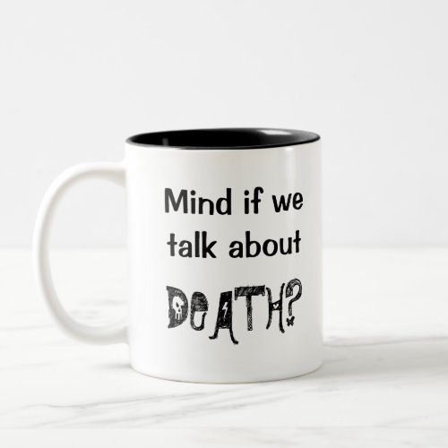 Mind if we Talk About Death Mug