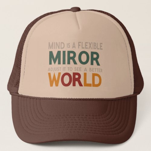 Mind is a flexible mirror adjust it to see a  trucker hat