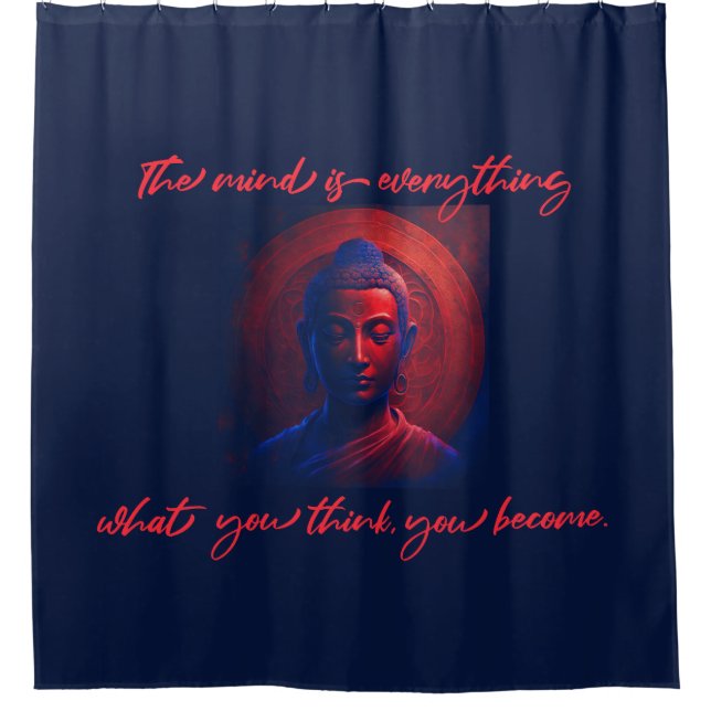mind is everything, what you think you become. shower curtain (Front)