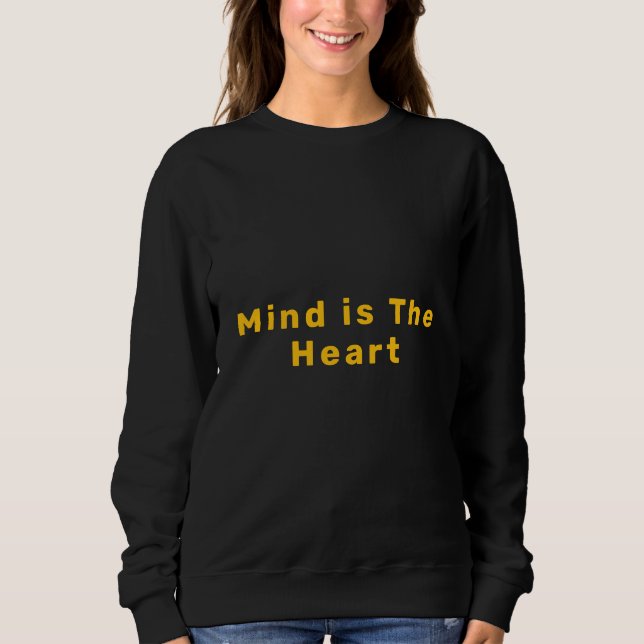 Mind is the heart sweatshirt (Front)