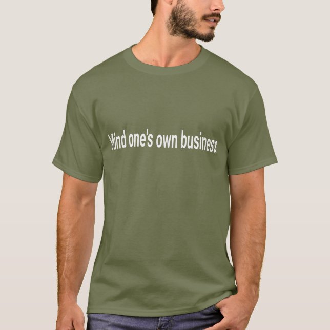 "Mind One's Own Business" Sarcastic Quote T-Shirt  (Front)
