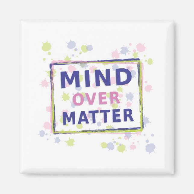 Mind Over Matter Quote with Frame Magnet (Front)