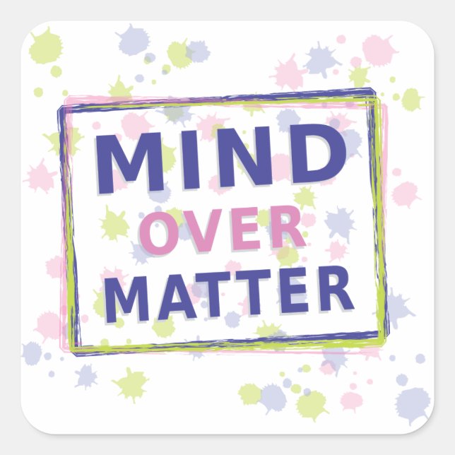Mind Over Matter Quote with Frame Square Sticker (Front)