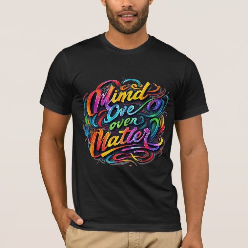 Mind Over Matter Vibrant Typography  T_Shirt