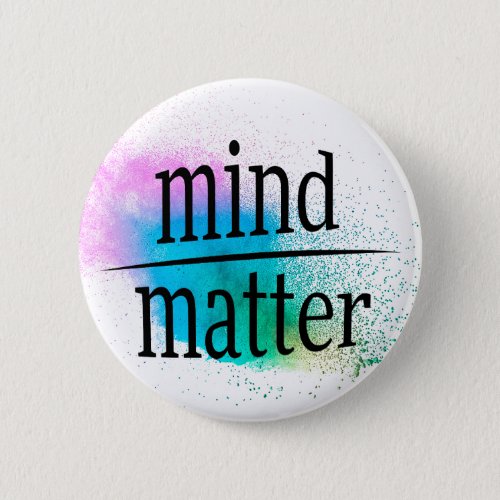 Mind Over Matter Words of Wisdom Button