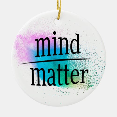 Mind Over Matter Words of Wisdom Ceramic Ornament