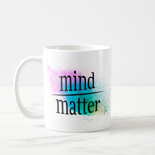 Mind Over Matter Words of Wisdom Coffee Mug