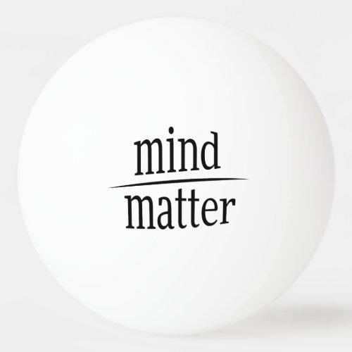 Mind Over Matter Words of Wisdom Ping Pong Ball