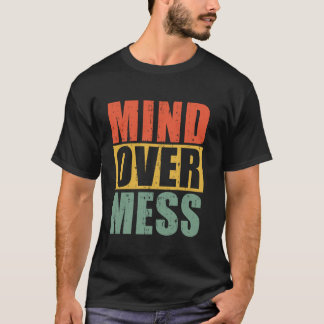 Mind Over Mess Organizer T-Shirt