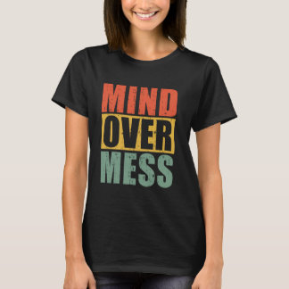 Mind Over Mess Organizer T-Shirt