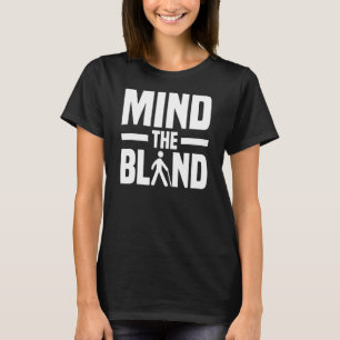 Mind The Blind Braille Visually Impaired Blindless T-Shirt