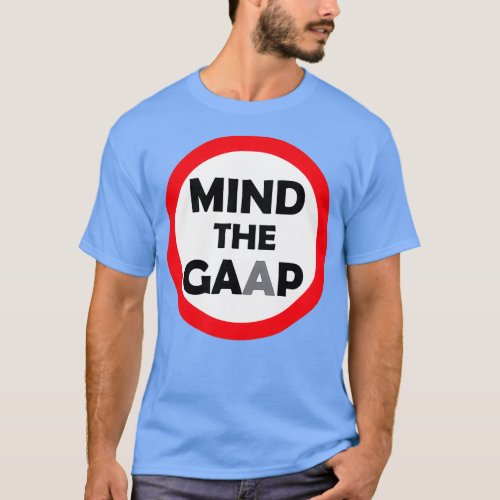 Mind the GAAP Sign T_Shirt