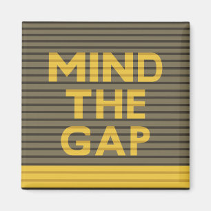 Mind the Gap 1 Magnet