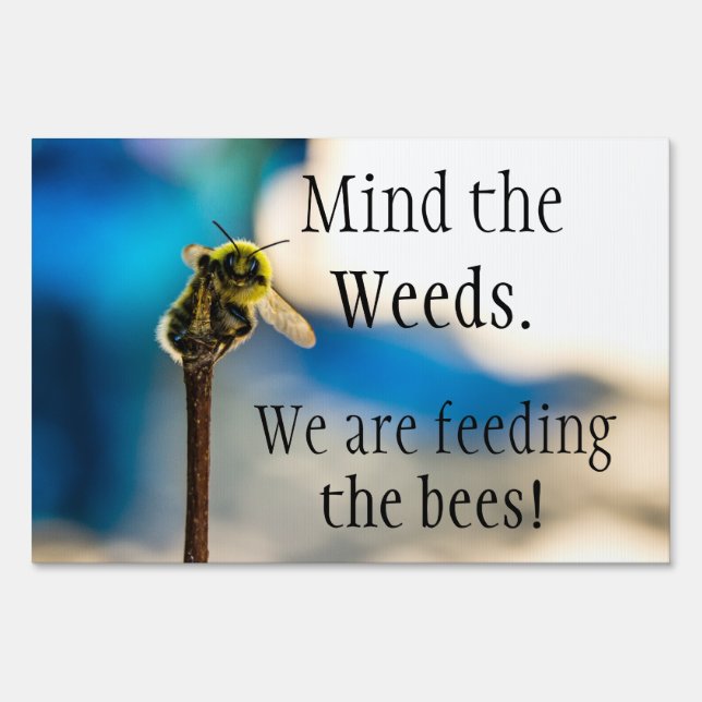 Mind The Weeds We Are Feeding The Bees Sign (Front)