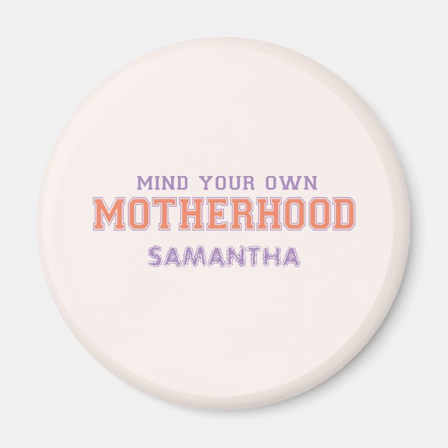 Mind You Own Motherhood Magnet (Front)