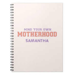 Mind You Own Motherhood Notebook