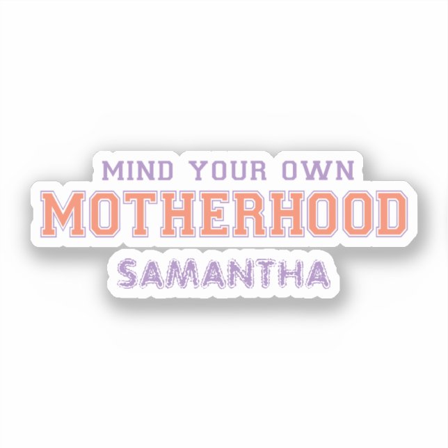 Mind You Own Motherhood Sticker (Front)