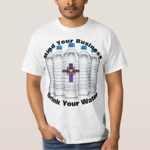 Mind Your Business Drink Your Water Shirt