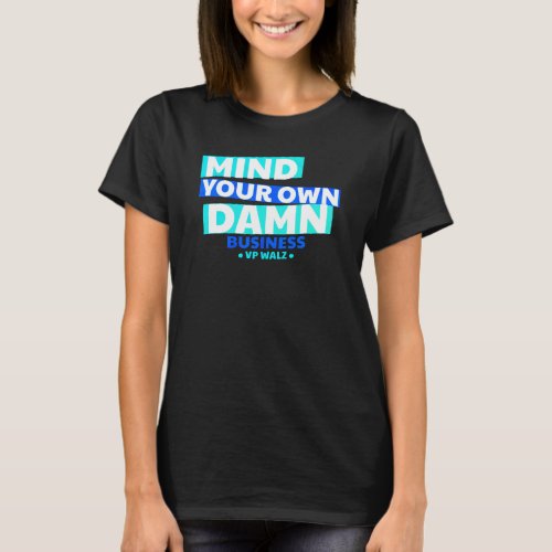 Mind Your Business VP Edition T_Shirt