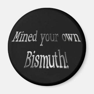 Mind Your Own Bismuth Magnet
