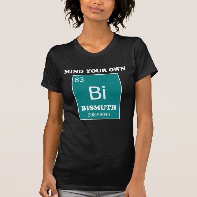 Mind Your Own Bismuth T-Shirt (Front)