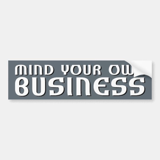 Mind Your Own Business Bumper Sticker