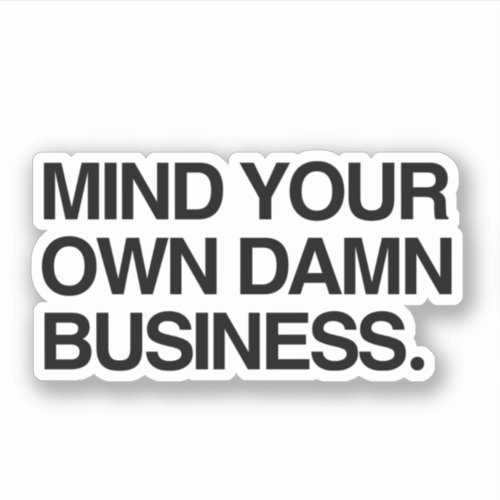 Mind your own business sticker