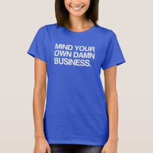 Mind your own business T-Shirt