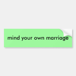 mind your own marriage bumper sticker