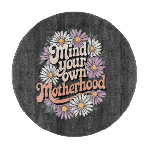 Mind Your Own Motherhood Funny Mothers Day Mom Cutting Board