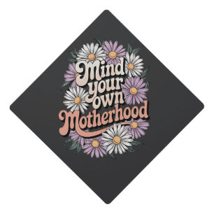 Mind Your Own Motherhood Funny Mothers Day Mom  Graduation Cap Topper