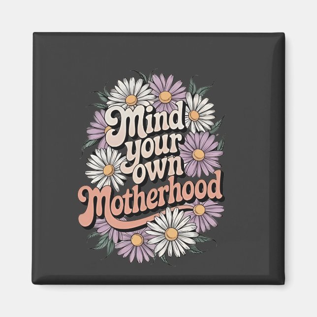 Mind Your Own Motherhood Funny Mothers Day Mom  Magnet (Front)