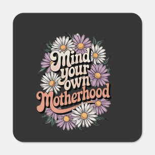 Mind Your Own Motherhood Funny Mothers Day Mom  Metal Sign