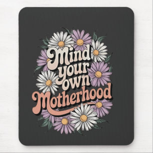 Mind Your Own Motherhood Funny Mothers Day Mom  Mouse Pad