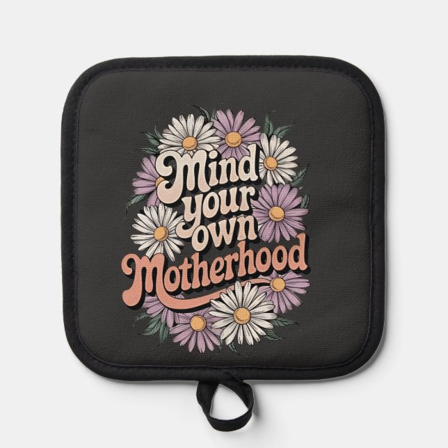 Mind Your Own Motherhood Funny Mothers Day Mom  Pot Holder (Front)