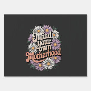Mind Your Own Motherhood Funny Mothers Day Mom Sign