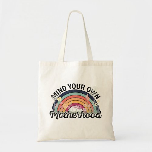 Mind Your Own Motherhood Mothers Day Gifts 12 Tote Bag