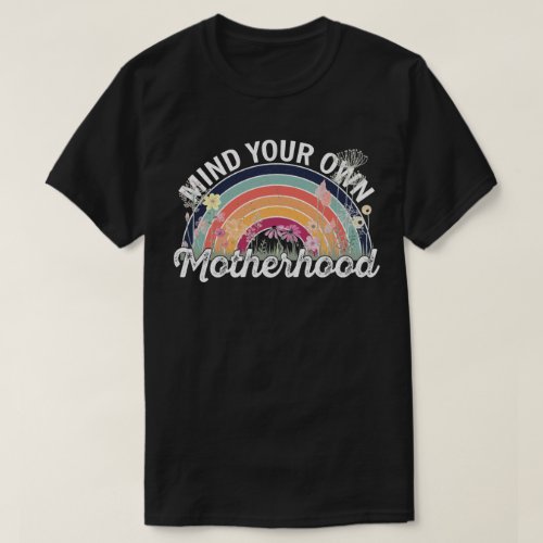Mind Your Own Motherhood Mothers Day Gifts 22 T_Shirt