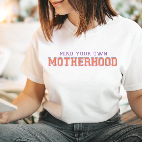 Mind Your Own Motherhood Shirt Funny Mom Tshirt