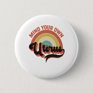 Mind Your Own Uterus Abortion Vintage Retro Gift Button