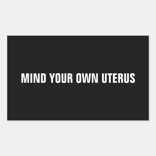 Mind your own uterus black white minimalist rectangular sticker (Front)