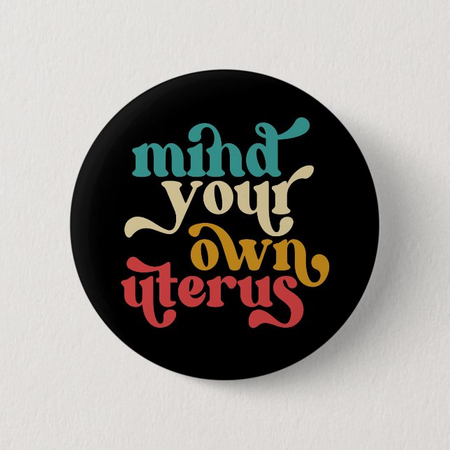 Mind Your Own Uterus Button (Front)