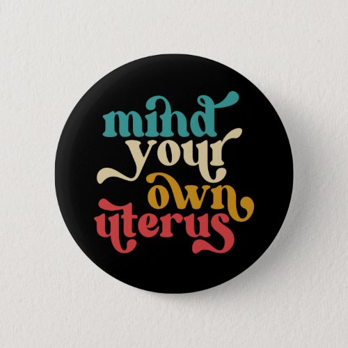 Mind Your Own Uterus Button