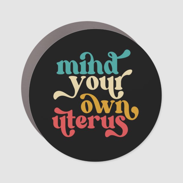 Mind Your Own Uterus Car Magnet (Front)