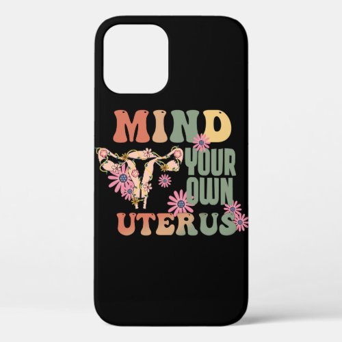 Mind Your Own Uterus iPhone 12 Case